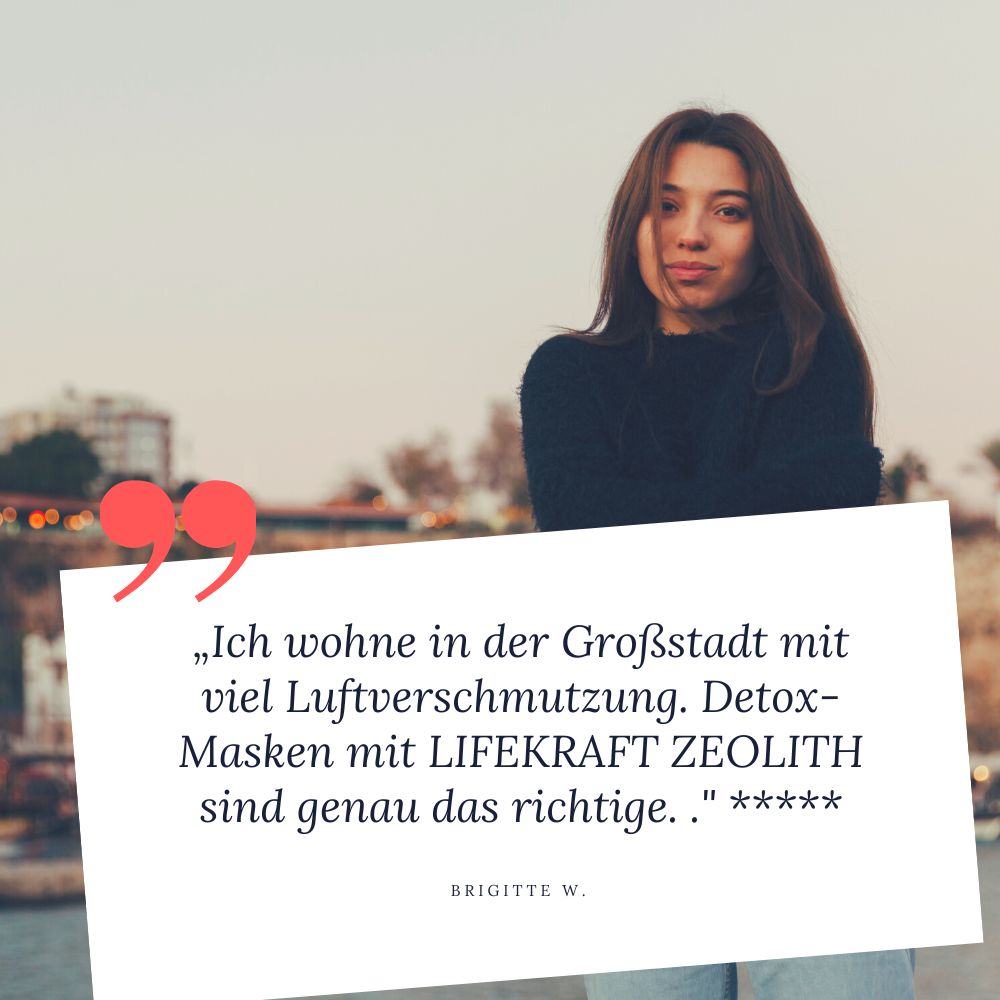 STEINKRAFT Zeolith Kosmetik: Brigitte W. sagt: "Ich wohne in der Großstadt mit viel Luftverschmutzung. Detox-Masken mit Lifekraft Zeolith sind genau das richtig," und sie vergibt 5 Sterne.