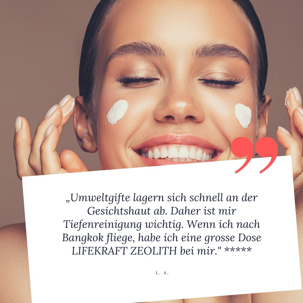 STEINKRAFT Zeolith für Menschen Kosmetik - L.sagt: "Umweltgifte lagern sich schnell an der gesichtshaut ab. Daher ist mir Tiefenreinigeung wichtig. Wnn ich nach Bangkok fliege, habe ich eine große Dose LIFEKRAFT Zeolith bei mir", und verbigt 5 Sterne.