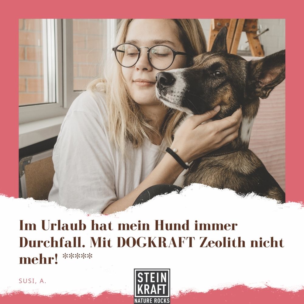 STEINKRAFT Zeolith für Hunde: "Im Urlaub hat mein Hund immer Durchfall. Mit DOGKRAFT Zeolith nicht mehr", sagt Susi und gibt STEINKRAFT Zeolith für Hunde 5 Sterne.