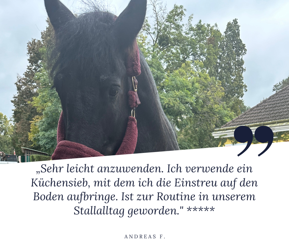 Steinkraft Zeolith Einstreu für Pferde - Andreas F. sagt: "Sehr leicht anzuwenden. Ich verwende ein Küchensieb, mit dem ich die Einstreu auf den Boden aufbringe. Ist zur Routine in unserem Stallalltag geworden." 5 Punkte für das Produkt.