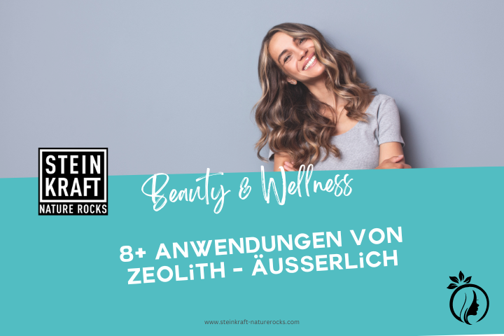 STEINKRAFT Zeolith Kosmetik Blog: 8 und mehr Anwendungen von Zeolith äusserlich