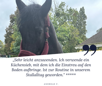 Steinkraft Zeolith Einstreu für Pferde - Andreas F. sagt: "Sehr leicht anzuwenden. Ich verwende ein Küchensieb, mit dem ich die Einstreu auf den Boden aufbringe. Ist zur Routine in unserem Stallalltag geworden." 5 Punkte für das Produkt.